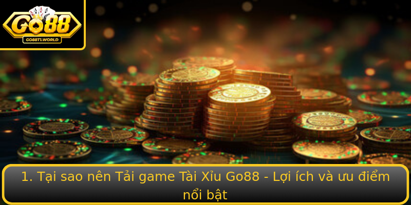1. Tại sao nên Tải game Tài Xỉu Go88 - Lợi ích và ưu điểm nổi bật 1. Tại sao nên Tải game Tài Xỉu Go88 - Lợi ích và ưu điểm nổi bật
