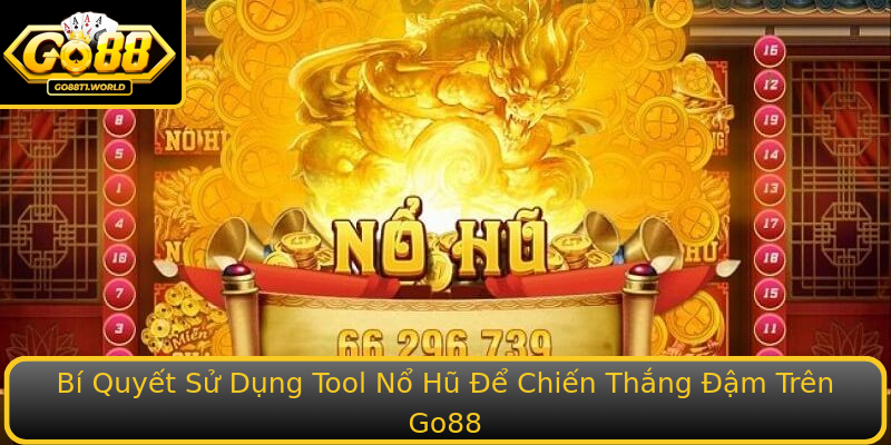 Bí Quyết Sử Dụng Tool Nổ Hũ Để Chiến Thắng Đậm Trên Go88 Bí Quyết Sử Dụng Tool Nổ Hũ Để Chiến Thắng Đậm Trên Go88