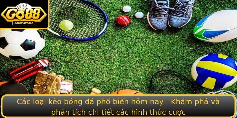 Các loại kèo bóng đá phổ biến hôm nay - Khám phá và phân tích chi tiết các hình thức cược Các loại kèo bóng đá phổ biến hôm nay - Khám phá và phân tích chi tiết các hình thức cược