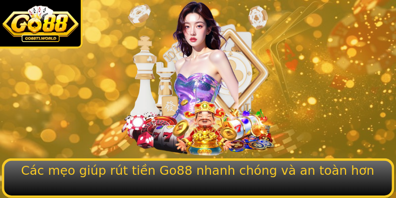 Các mẹo giúp rút tiền Go88 nhanh chóng và an toàn hơn Các mẹo giúp rút tiền Go88 nhanh chóng và an toàn hơn