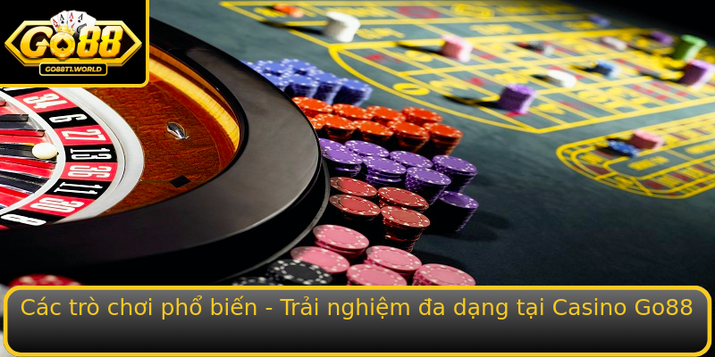 Các trò chơi phổ biến - Trải nghiệm đa dạng tại Casino Go88 Các trò chơi phổ biến - Trải nghiệm đa dạng tại Casino Go88