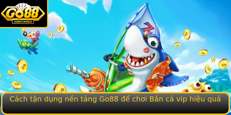 Bật mí bí quyết chơi Bắn cá VIP – Trải nghiệm đỉnh cao cùng Go88 2 Cach Tan Dung Nen Tang Stronggo88Strong E Choi Strongban Ca Vipstrong Hieu Qua
