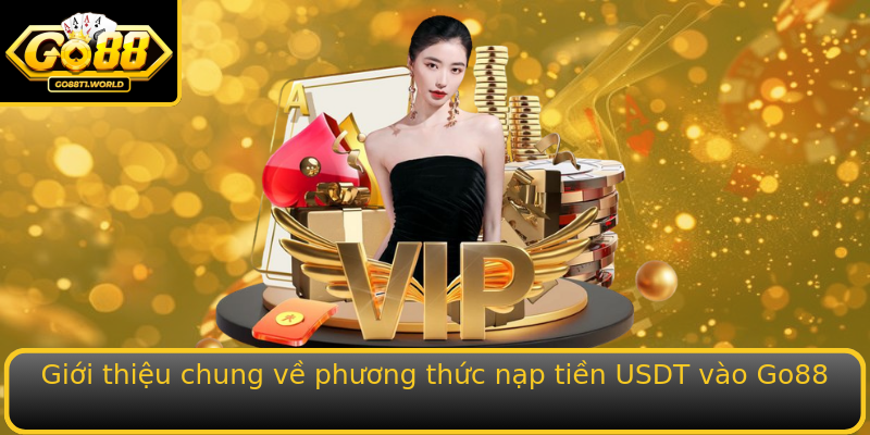 Giới thiệu chung về phương thức nạp tiền USDT vào Go88 Giới thiệu chung về phương thức nạp tiền USDT vào Go88