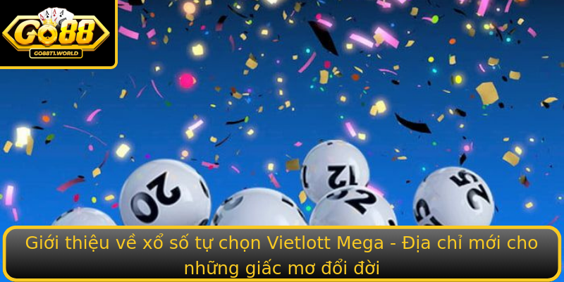 Giới thiệu về xổ số tự chọn Vietlott Mega - Địa chỉ mới cho những giấc mơ đổi đời Giới thiệu về xổ số tự chọn Vietlott Mega - Địa chỉ mới cho những giấc mơ đổi đời