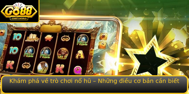 Khám phá về trò chơi nổ hũ – Những điều cơ bản cần biết Khám phá về trò chơi nổ hũ – Những điều cơ bản cần biết