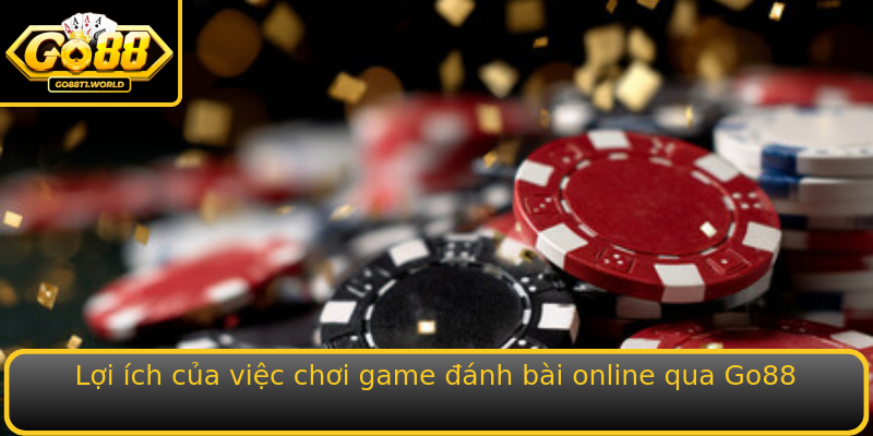 Lợi ích của việc chơi game đánh bài online qua Go88 Lợi ích của việc chơi game đánh bài online qua Go88
