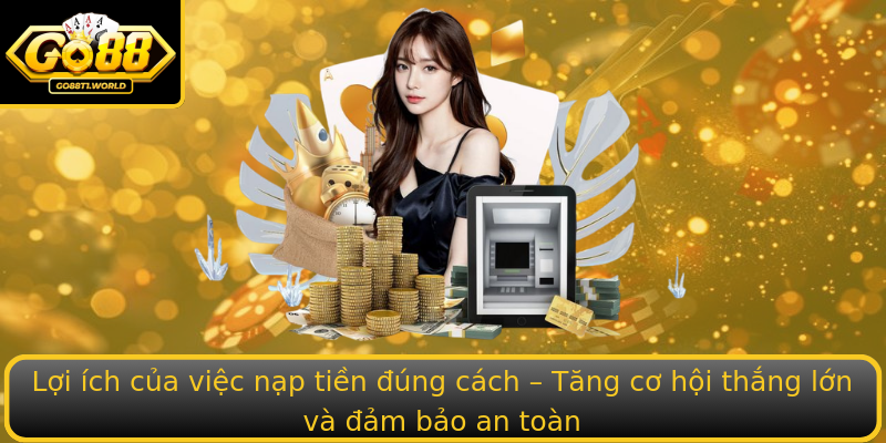 Lợi ích của việc nạp tiền đúng cách – Tăng cơ hội thắng lớn và đảm bảo an toàn Lợi ích của việc nạp tiền đúng cách – Tăng cơ hội thắng lớn và đảm bảo an toàn