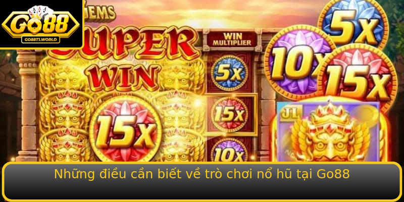 Những điều cần biết về trò chơi nổ hũ tại Go88 Những điều cần biết về trò chơi nổ hũ tại Go88