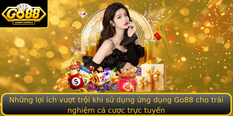 Những lợi ích vượt trội khi sử dụng ứng dụng Go88 cho trải nghiệm cá cược trực tuyến Những lợi ích vượt trội khi sử dụng ứng dụng Go88 cho trải nghiệm cá cược trực tuyến