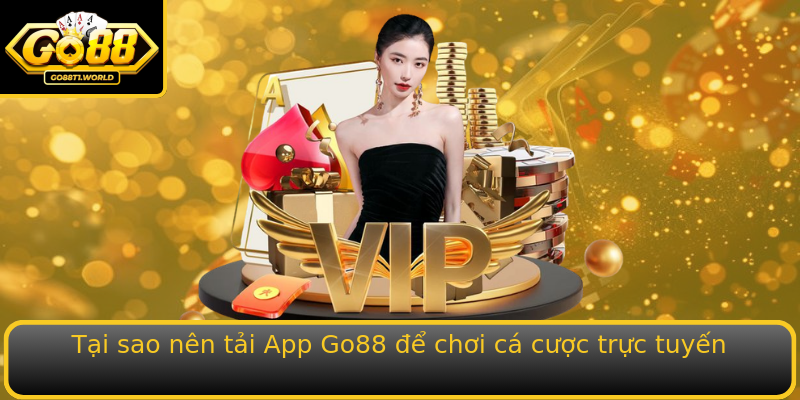 Tại sao nên tải App Go88 để chơi cá cược trực tuyến Tại sao nên tải App Go88 để chơi cá cược trực tuyến