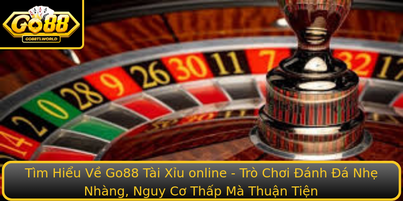 Tìm Hiểu Về Go88 Tài Xỉu online - Trò Chơi Đánh Đá Nhẹ Nhàng, Nguy Cơ Thấp Mà Thuận Tiện Tìm Hiểu Về Go88 Tài Xỉu online - Trò Chơi Đánh Đá Nhẹ Nhàng, Nguy Cơ Thấp Mà Thuận Tiện